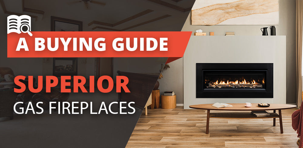 Superior Gas Fireplace Buying Guide | Fireplaces Direct Learning Center