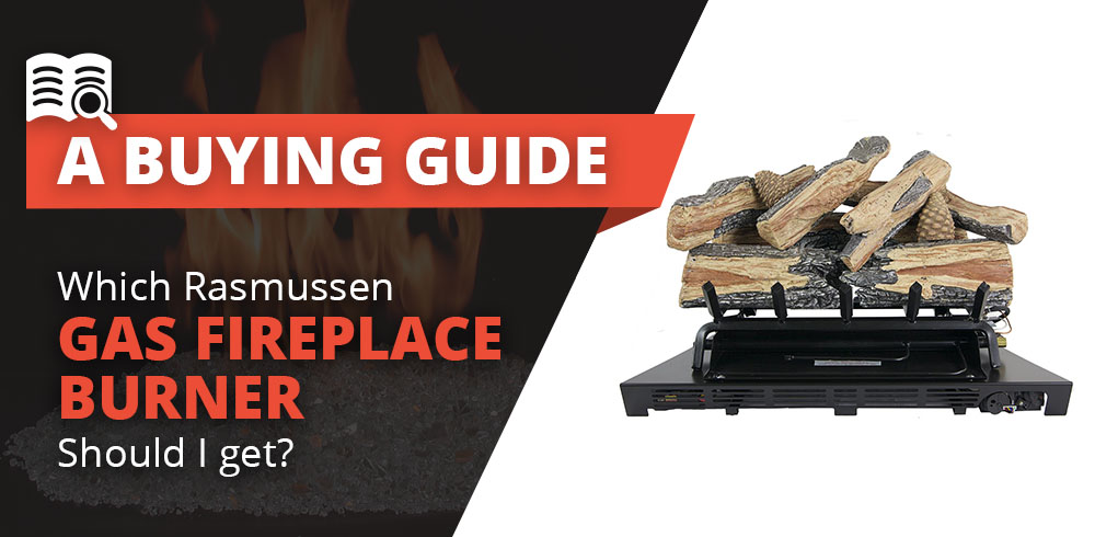Which Rasmussen Gas Fireplace Burner Should I Get?