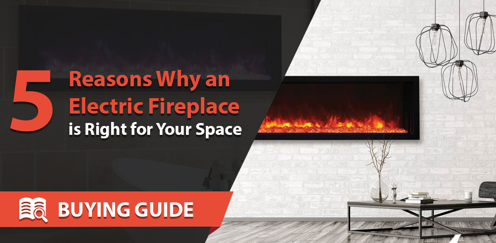 Five Reasons Why an Electric Fireplace is Right for Your Space