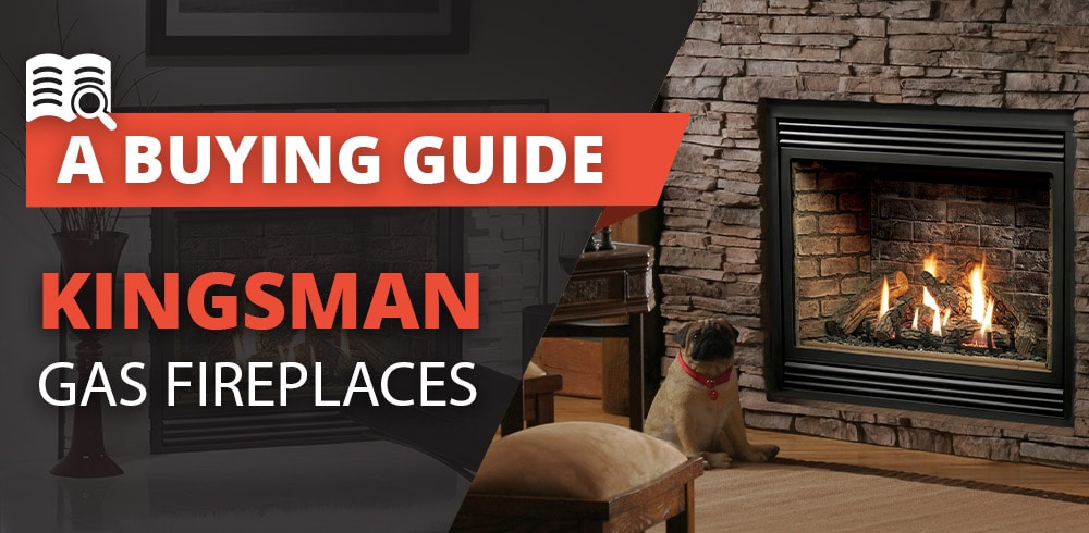 Kingsman Gas Fireplaces Buying Guide
